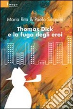 Thomas Dick e la fuga degli eroi libro