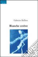 Bianche ombre libro