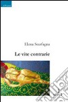 Le Vite contrarie libro di Scarfagna Elena