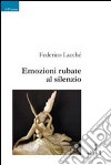 Emozioni rubate al silenzio libro di Lacche Federico