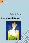 L'Ombra di Marta libro di Di Salvo Clelia