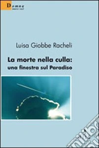 La morte nella culla. Una finestra sul paradiso libro