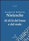 Al di là del bene e del male libro di Nietzsche Friedrich