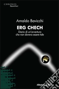 Erg Chech. Diario di un'avventura che non doveva essere tale libro