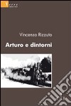 Arturo e dintorni libro di Rizzuto Vincenzo