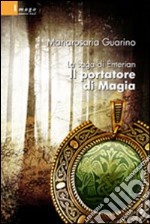 La Saga di Emerian. Il portatore di magia libro