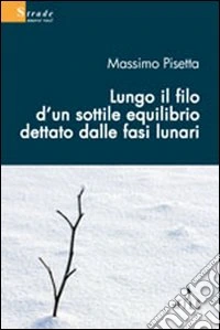 Lungo il filo d'un sottile equilibrio dettato dalle fasi lunari libro