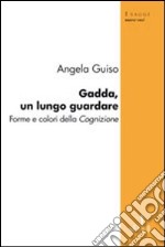 Gadda, un lungo guardare. Forme e colori della cognizione