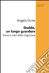 Gadda, un lungo guardare. Forme e colori della cognizione libro