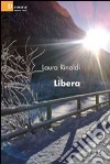 Libera libro di Rinaldi Laura