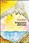 Prigioniera dell'isola libro di Peroni Silvia