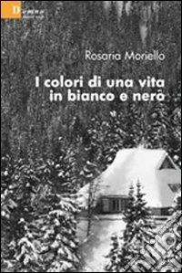 I Colori di una vita in bianco e nero libro