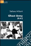 Ghost Army (G.A.) libro di Milianti Stefano