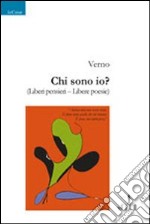 Chi sono io? Liberi pensieri. Libere poesie libro