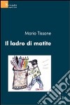 Il Ladro di matite libro di Tissone Mario