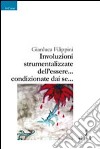 Involuzioni strumentalizzate dell'essere... condizionate sai se... libro