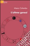 L'Ultima genesi libro di Colombo Marco