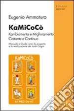 KaMiCoCò. Kambiamento e miglioramento costante continuo libro