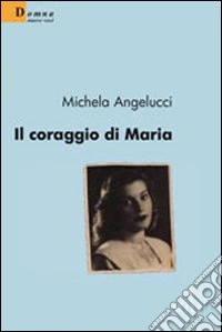 Il Coraggio di Maria libro