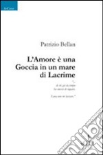 L'Amore è una goccia in un mare di lacrime libro