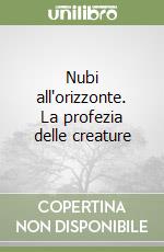 Nubi all'orizzonte. La profezia delle creature libro