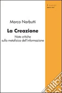 La Creazione. Note critiche sulla metafisica dell'informazione libro