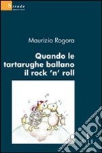 Quando le tartarughe ballano il rock'n'roll