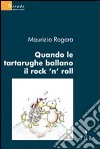 Quando le tartarughe ballano il rock'n'roll libro