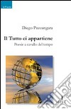 Il Tutto ci appartiene. Poesie a cavallo del tempo libro di Puzzangara Diego