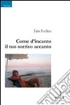 Come d'incanto il tuo sorriso accanto libro di Forleo Tato