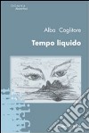 Tempo liquido libro di Coglitore Alba