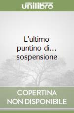 L'ultimo puntino di... sospensione libro