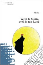 Verrà la notte, avrà la tua luce libro