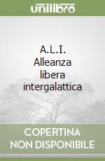 A.L.I. Alleanza libera intergalattica libro