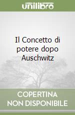 Il Concetto di potere dopo Auschwitz libro