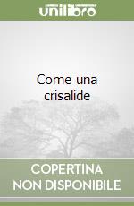 Come una crisalide libro