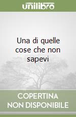 Una di quelle cose che non sapevi libro