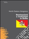 Dominazioni e rivoluzioni in Sicilia libro di Manganaro Manlio G.