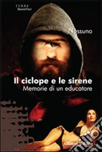 Il ciclope e le sirene. Memorie di un educatore