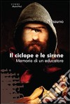 Il ciclope e le sirene. Memorie di un educatore libro