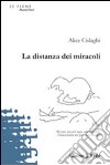 La Distanza dei miracoli libro di Cislaghi Alice