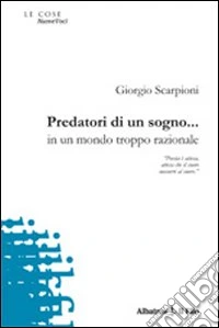 Predatori di un sogno... in un mondo troppo razionale libro