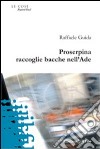 Proserpina raccoglie bacche nell'Ade libro di Guida Raffaele