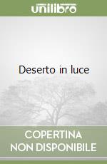 Deserto in luce libro