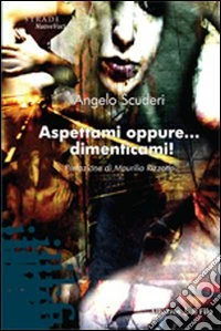 Aspettami oppure... dimenticami!