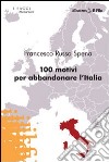 Cento motivi per abbandonare l'Italia libro di Russo Spena Francesco