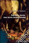 Saremo terra, ma terra innamorata libro di Santoro Gianfranco