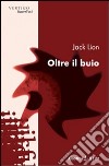 Oltre il buio libro di Lion Jack