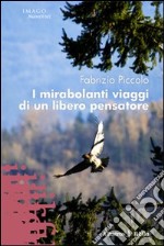 I Mirabolanti viaggi di un libero pensatore libro