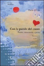 Con le parole del cuore. Poesie, canzonette e prose libro